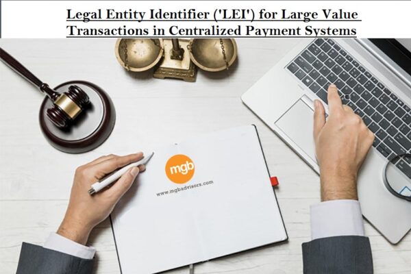 Legal Entity Identifier (‘LEI’) for Large Value Transactions in Centralized Payment Systems